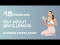 15 DK UPPER BODY WORKOUT ÜST VÜCUT EGZERSİZİ DİRENÇ BANDI SIKI KOLLAR DİK DURUŞ