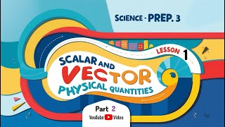 Science | Prep 3 | Physical Quantities-Scalars & Vectors  | Part (2/2) | Unit One - Lesson Three