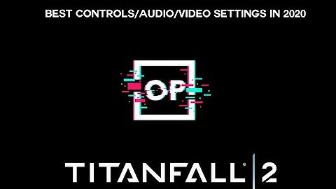 Best Control/Audio/Video Settings in 2020 for Titanfall 2.