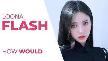 How Would - LOONA Sing FLASH - X1 (Line Distribution)