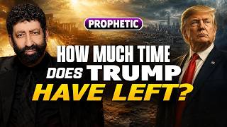 How Much Time Does Trump Have Left? | Jonathan Cahn Prophetic
