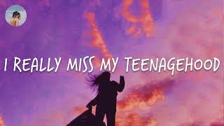 I really miss my teenagehood - Throwback songs