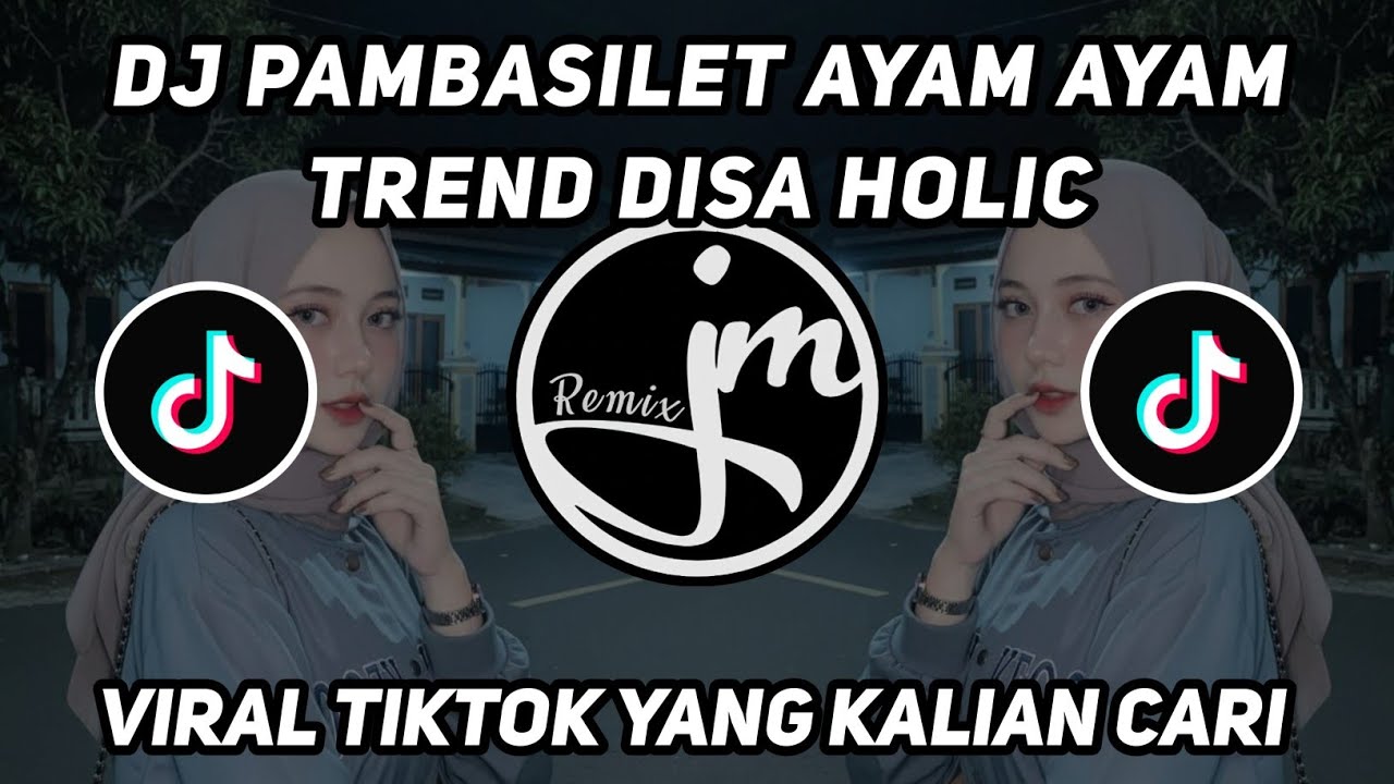 DJ PAMBASILET AYAM AYAM TREND DISA HOLIC VIRAL TIKTOK YANG KALIAN CARI