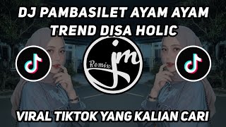 DJ PAMBASILET AYAM AYAM TREND DISA HOLIC VIRAL TIKTOK YANG KALIAN CARI