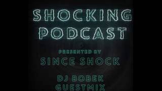 SHOCKING PODCAST #3 Presented by Since Shock #Bobek Guest Mix#