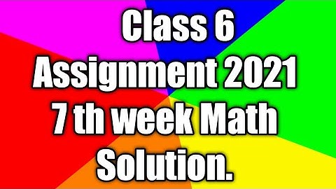 Class 6 Assignment 2021 7th week Math Solution.
