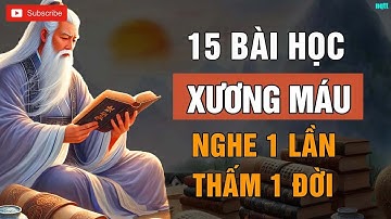 Cổ Nhân Dạy   15 Bài Học XƯƠNG MÁU Sống Khôn Ngoan, Bớt Khổ Đau Trong Cuộc Đời   Triết Lý Cuộc