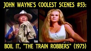 John Wayne's Coolest Scenes #53: Boil It, "The Train Robbers" (1973)