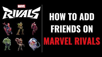 How to Add Friends on Marvel Rivals