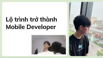 Chia sẻ lộ trình học mobile để đi thực tập
