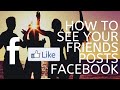 How to See Your Friends Posts in Your News Feed on Facebook