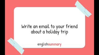 Write an email to your friend about a holiday trip in English