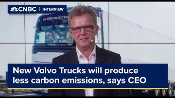 New Volvo Trucks will produce less carbon emissions, says CEO