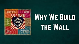 Billy Bragg - Why We Build the Wall (Lyrics)