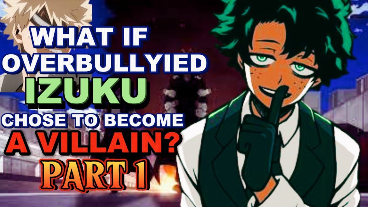 What If Overbullyied Izuku Midoriya Chose To Become A VILLAIN?PART1!