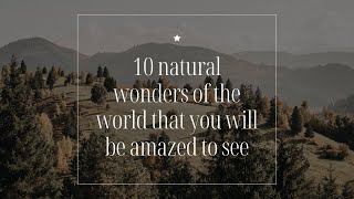 natural wonders of the world that you will be amazed to see