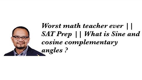 Worst math teacher ever || SAT Prep || What is Sine and cosine complementary angles ?