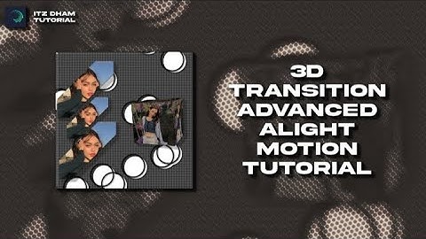 3D TRANSITION ADVANCED ALIGHT MOTION TUTORIAL