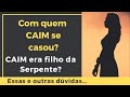 Com quem Caim se casou? Caim era filho da serpente? E outras dúvidas e respostas