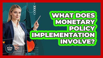 What Does Monetary Policy Implementation Involve?