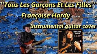 ''Tous Les Garçons Et Les Filles'' Françoise Hardy intrumental guitar cover played by Ryszard ''Tous Les Garçons Et Les Filles'' Françoise Hardy intrumental guitar cover played by Ryszard