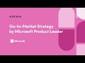 Go to market strategy by microsoft product leader