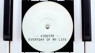 eSQUIRE - Everyday Of My Life