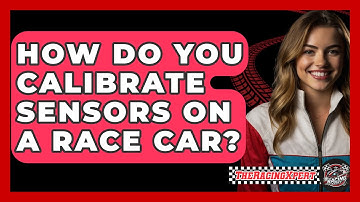 How Do You Calibrate Sensors On A Race Car? - The Racing Xpert