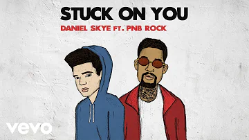 Daniel Skye - Stuck On You (Audio) ft. PnB Rock