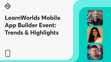 LearnWorlds Mobile App Builder Event: Trends & Highlights