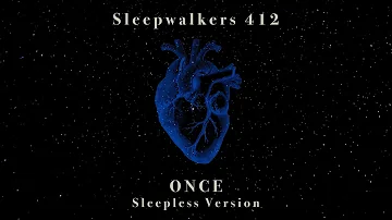 Sleepwalkers 412  - ONCE (Sleepless Version)