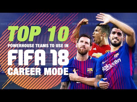 Top 10 Powerhouse Teams To Use In FIFA 18 Career Mode