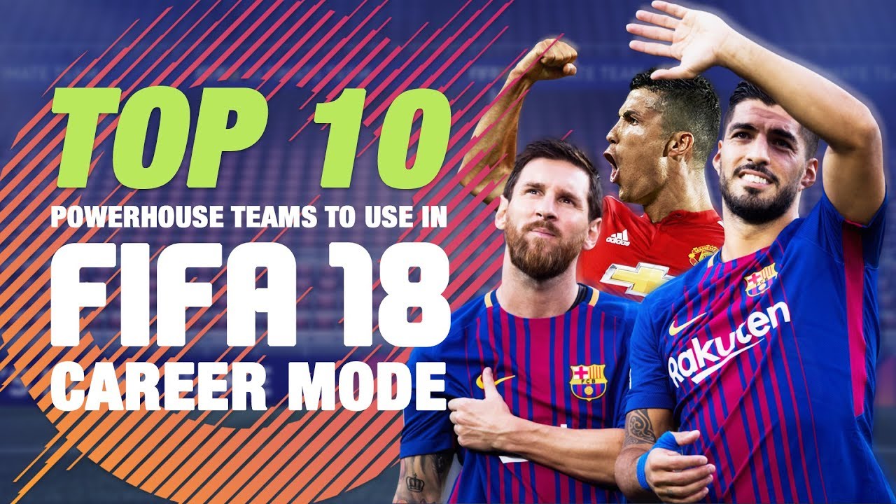 Top 10 Powerhouse Teams To Use In FIFA 18 Career Mode
