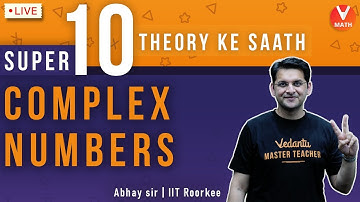Super 10 Theory Ke Sath | Complex Numbers | Class 11 | IIT JEE | Abhay Sir | Vedantu