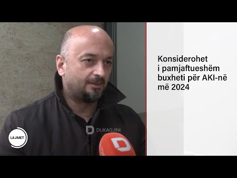 Konsiderohet i pamjaftueshëm buxheti për AKI-në më 2024