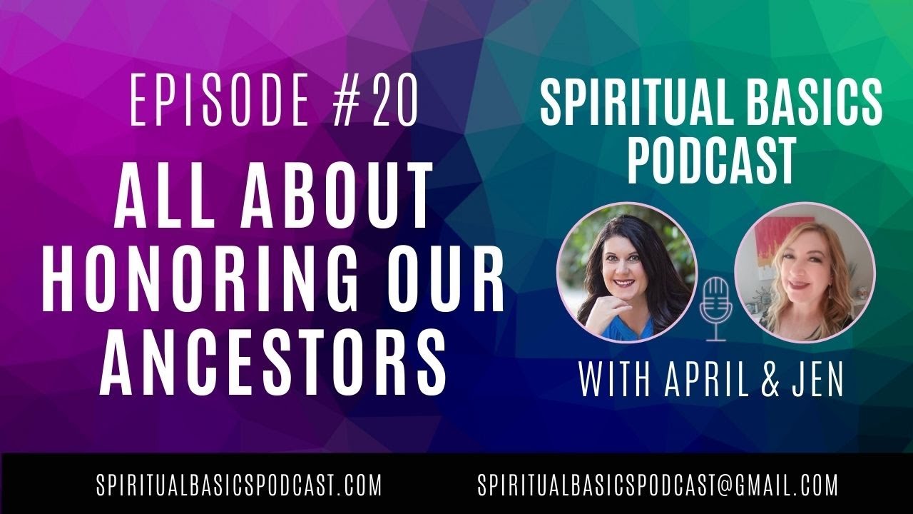 All About Honoring Our Ancestors | Spiritual Basics Podcast All About Honoring Our Ancestors | Spiritual Basics Podcast