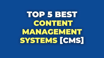 Top 5 Content Management Systems