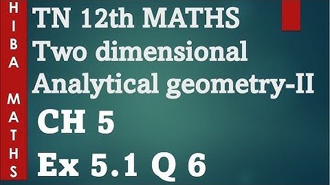 12th maths chapter 5 exercise 5.1 question 6 two dimensional analytical geometry II hiba maths