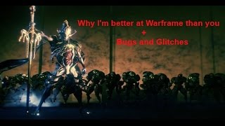 Why I'm better at Warframe than you (Satire) & Bugs and Glitches V6