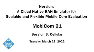 MobiCom 21 - Nervion: A Cloud Native RAN Emulator for Scalable and Flexible Mobile Core Evaluation
