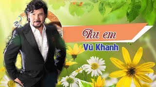 Video thumbnail of "Ru Em - Vũ Khanh - Nhạc Trịnh Công Sơn"