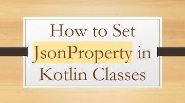 How to Set JsonProperty in Kotlin Classes