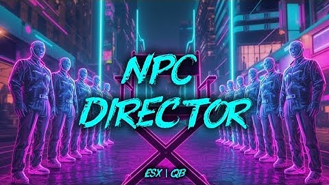 NPC Director FiveM Script | ESX & QB