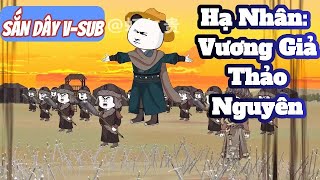 HÀ NHÂN : VƯƠNG GIẢ THẢO NGUYÊN -FULL TẬP(1-17) | SẮN DÂY V-SUB