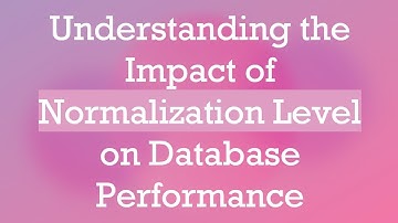 Understanding the Impact of Normalization Level on Database Performance