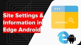 how to view site information and settings in microsoft edge android?