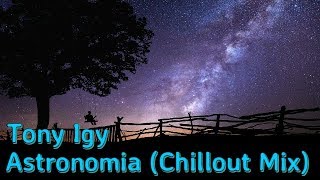 Tony Igy -  Astronomia (Chillout Mix) | Relax Music Resimi