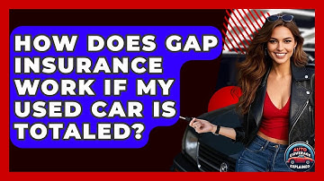 How Does Gap Insurance Work If My Used Car Is Totaled? - Auto Coverage Explained