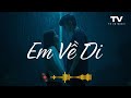 Em Về Đi | Nhạc Tâm Trạng | Tò Vò Music