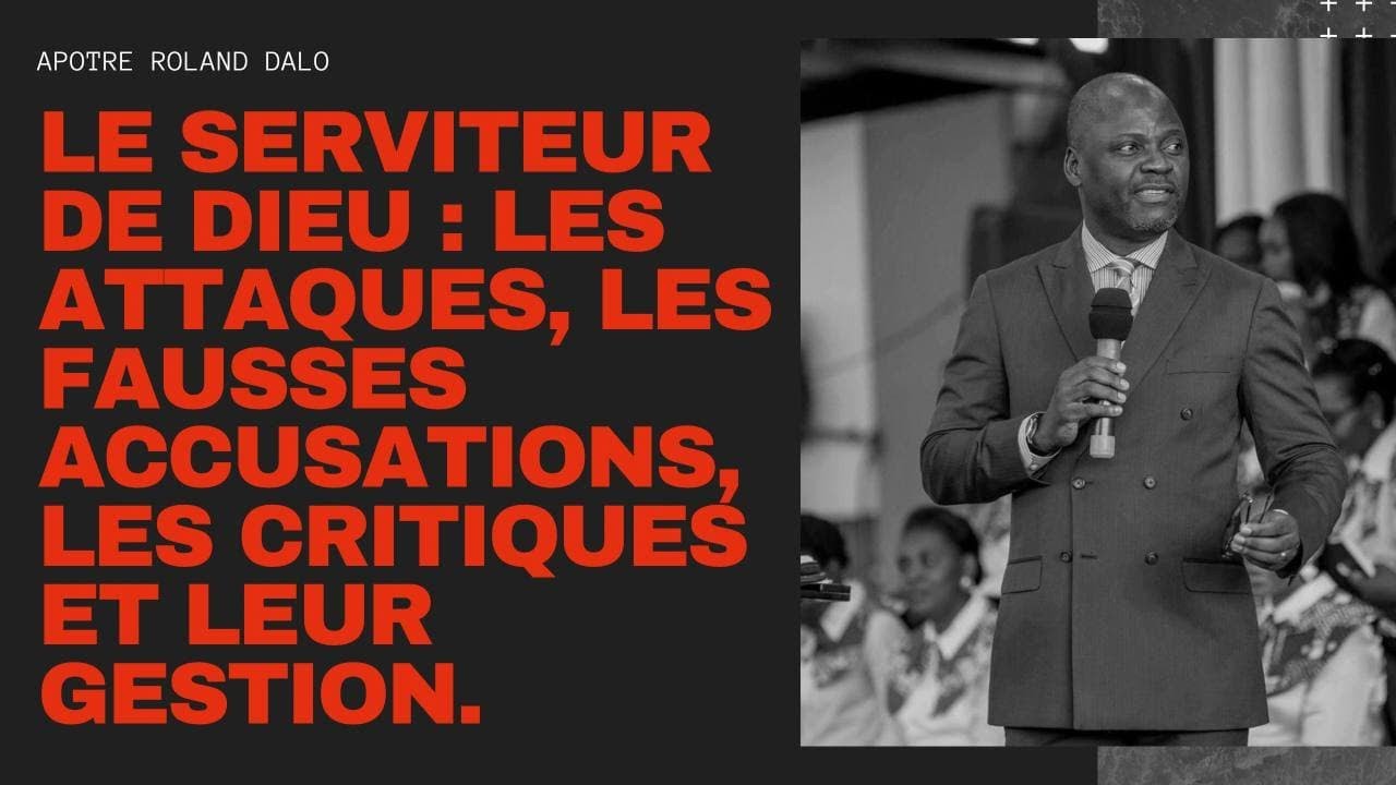 LE SERVITEUR DE DIEU LES ATTAQUES LES FAUSSES ACCUSATIONS ET LES CRITIQUES.  Apotre Roland Dalo